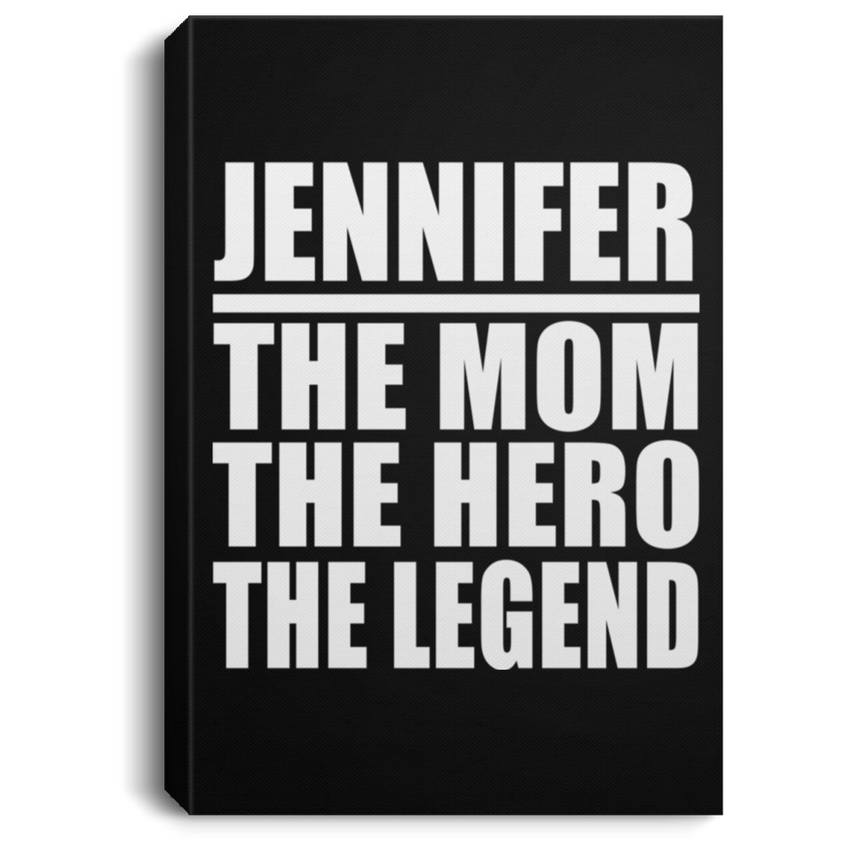 Jennifer The Mom The Hero The Legend - Canvas Portrait