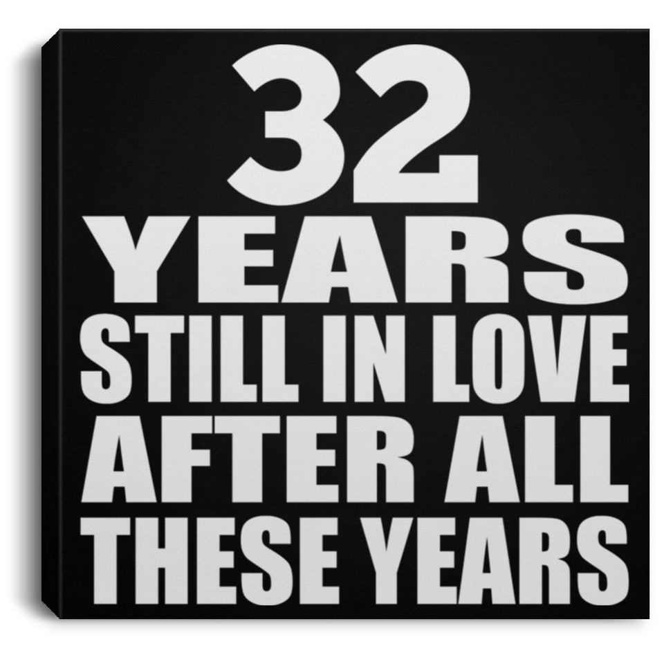 32nd Anniversary 32 Years Still In Love After These Years - Canvas Square