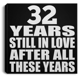 32nd Anniversary 32 Years Still In Love After These Years - Canvas Square