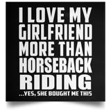 I Love My Girlfriend More Than Horseback Riding - Poster Square