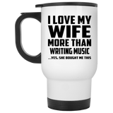 I Love My Wife More Than Writing Music - White Travel Mug