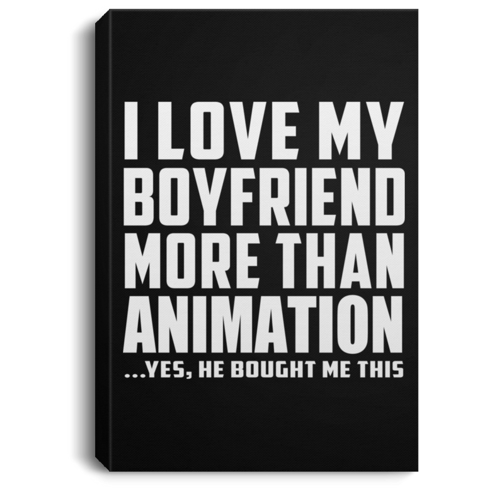 I Love My Boyfriend More Than Animation - Canvas Portrait