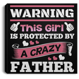 Warning This Girl Is Protected by A Crazy Father - Canvas Square