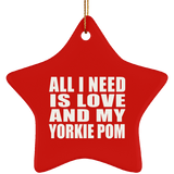 All I Need Is Love And My Yorkie Pom - Star Ornament