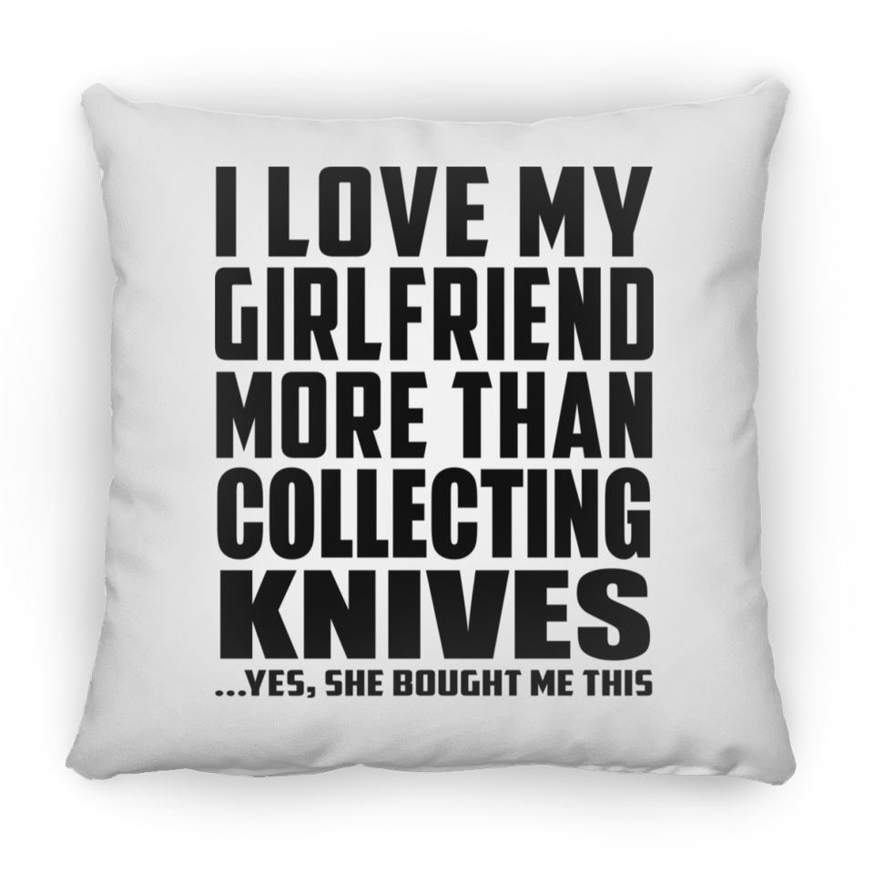I Love My Girlfriend More Than Collecting Knives - Throw Pillow