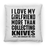 I Love My Girlfriend More Than Collecting Knives - Throw Pillow