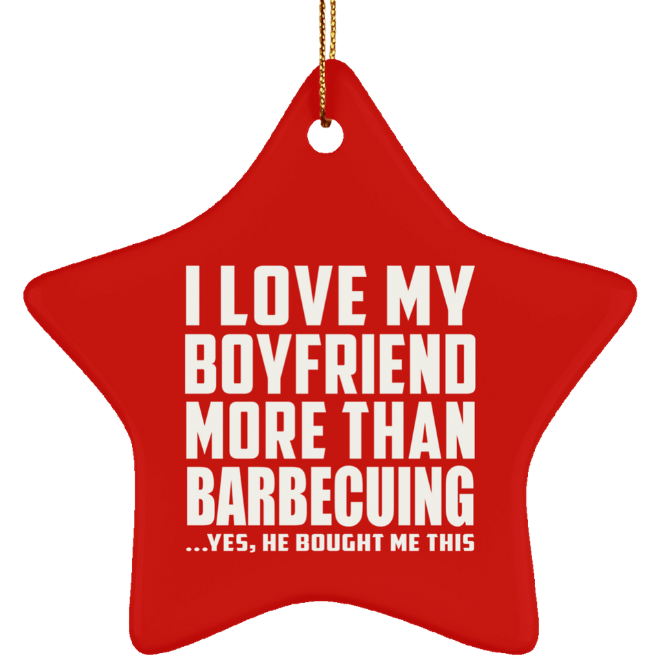 I Love My Boyfriend More Than Barbecuing - Star Ornament