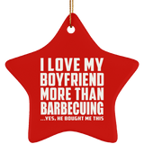 I Love My Boyfriend More Than Barbecuing - Star Ornament