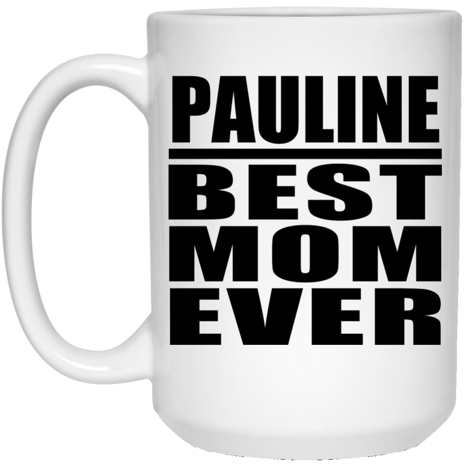 Pauline Best Mom Ever - 15 Oz Coffee Mug