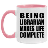 Being Librarian Makes Life Complete - 11oz Accent Mug Pink