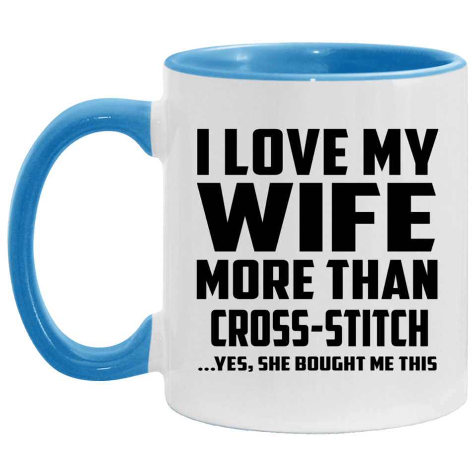 I Love My Wife More Than Cross-Stitch - 11oz Accent Mug Blue