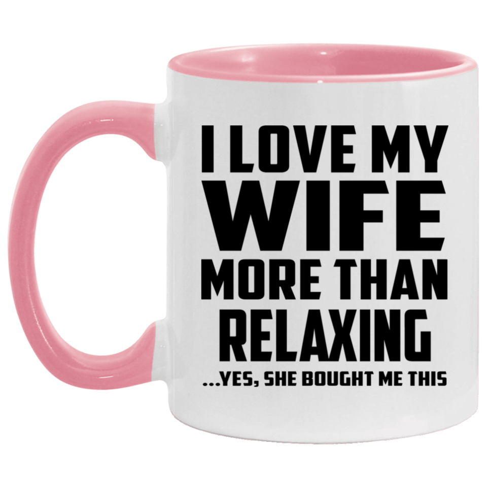 I Love My Wife More Than Relaxing - 11oz Accent Mug Pink