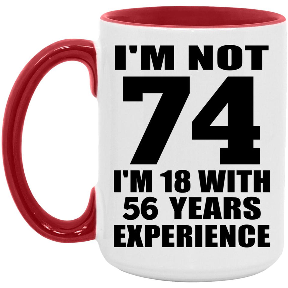 74th Birthday I'm Not 74 I'm 18 With 56 Years Experience - 15oz Accent Mug Red