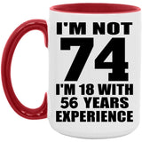 74th Birthday I'm Not 74 I'm 18 With 56 Years Experience - 15oz Accent Mug Red