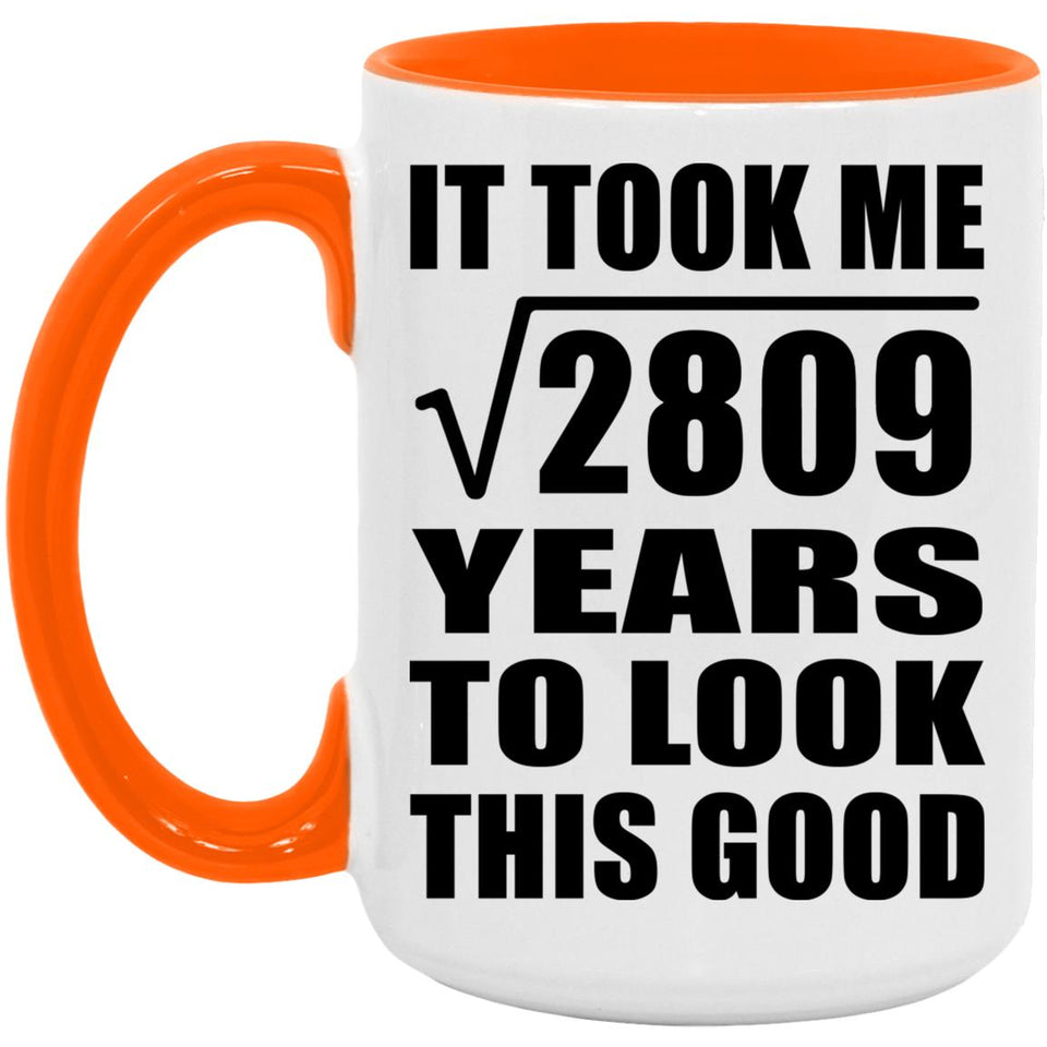 53rd Birthday Took Square Root of 2809 Years To Look Good - 15oz Accent Mug Orange