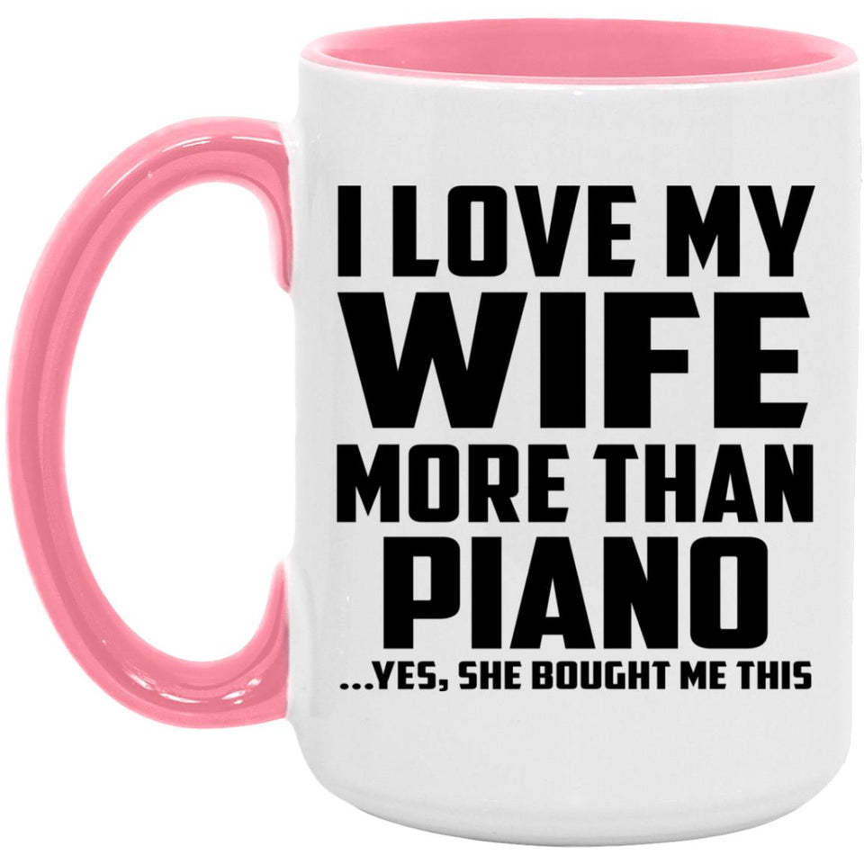 I Love My Wife More Than Piano - 15oz Accent Mug Pink