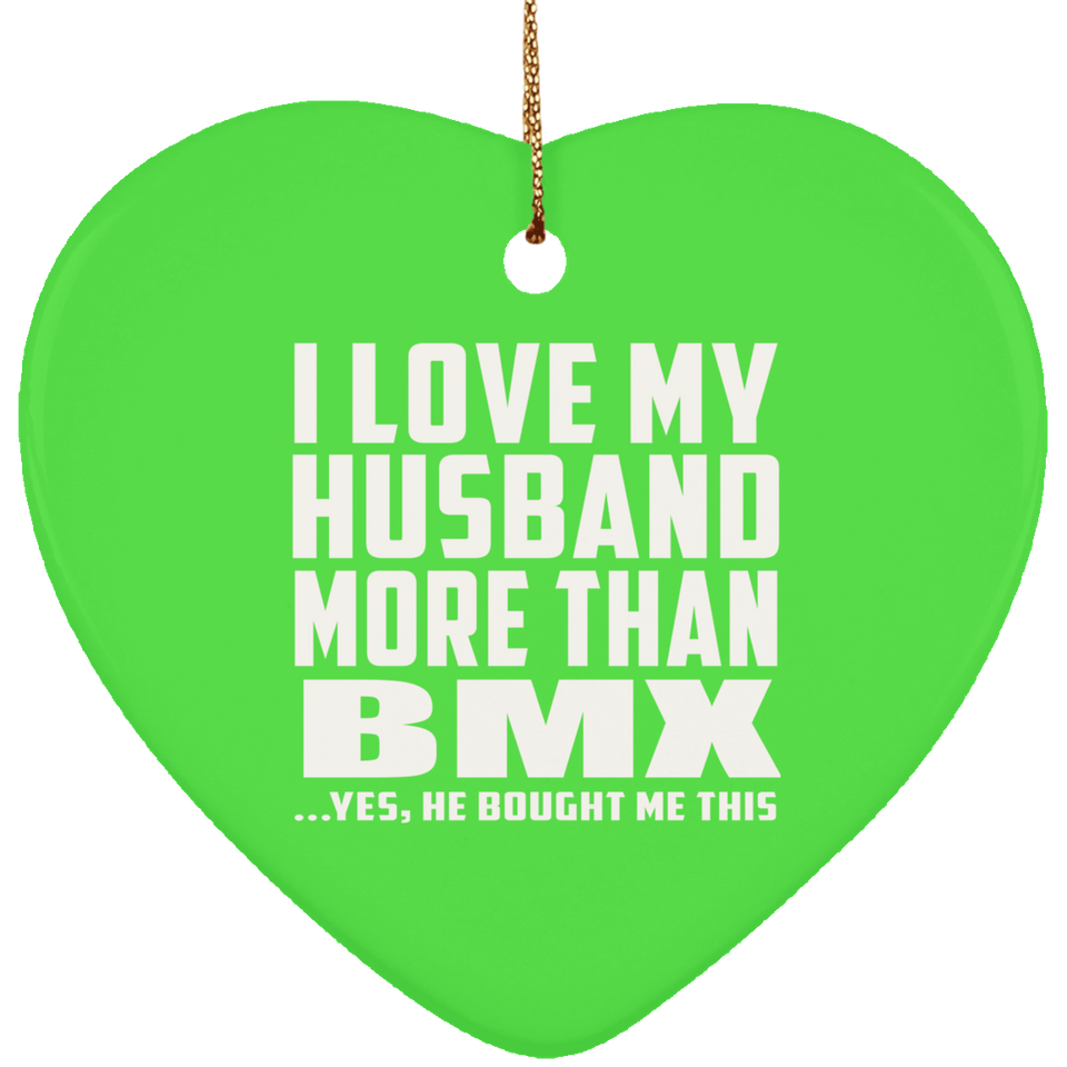I Love My Husband More Than BMX - Heart Ornament