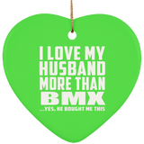 I Love My Husband More Than BMX - Heart Ornament