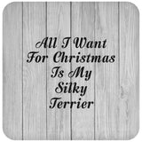 All I Want For Christmas Is My Silky Terrier - Drink Coaster F