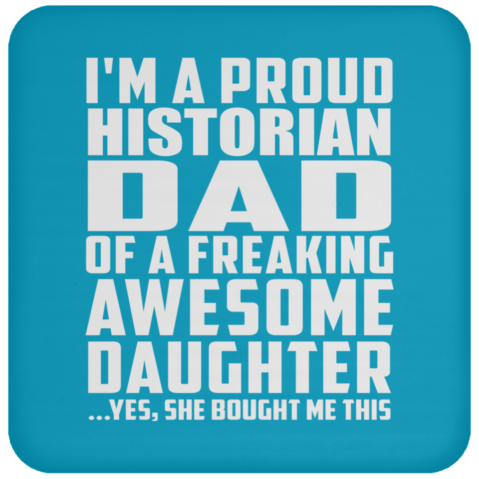 Proud Historian Dad Of Awesome Daughter - Drink Coaster