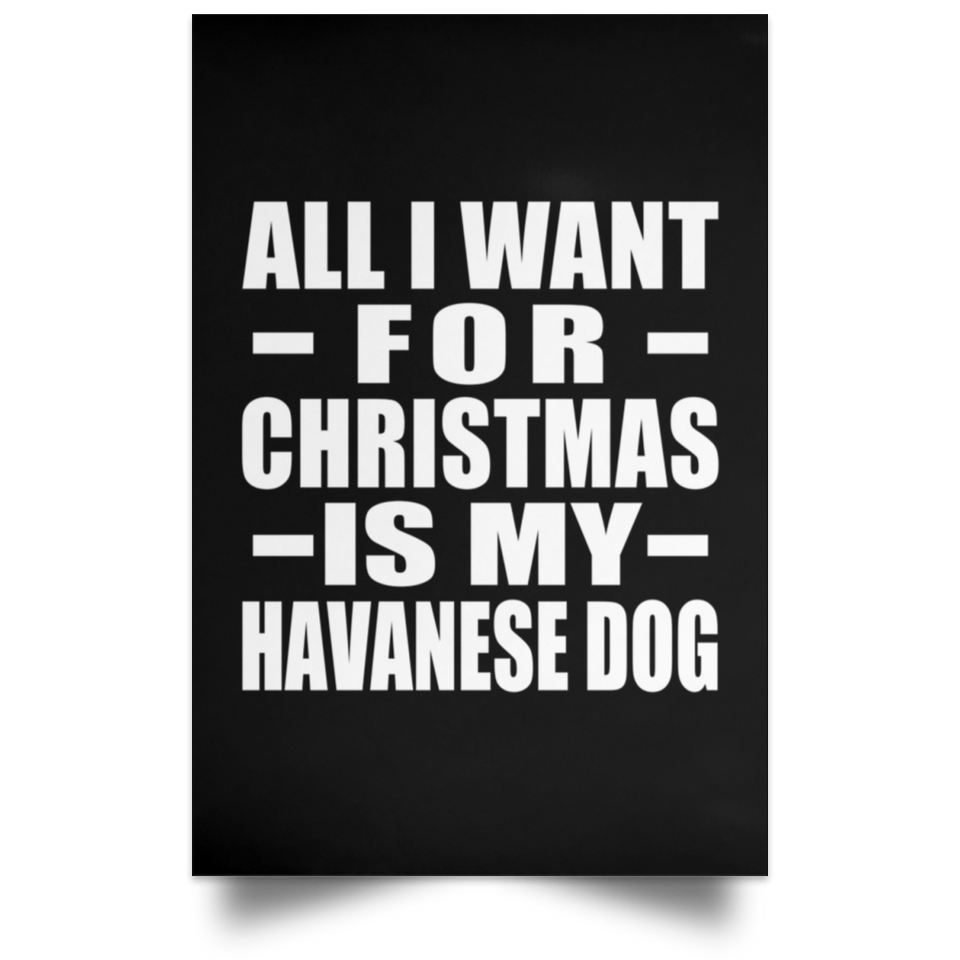 All I Want For Christmas Is My Havanese Dog - Poster Portrait