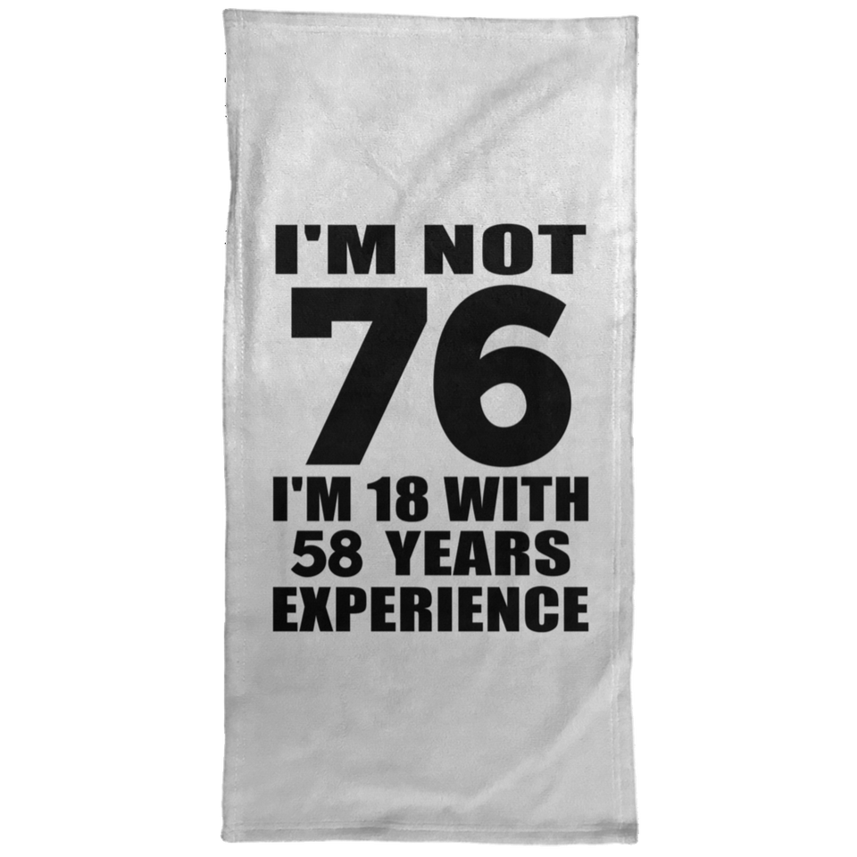 76th Birthday I'm Not 76 I'm 18 With 58 Years Experience - Hand Towel