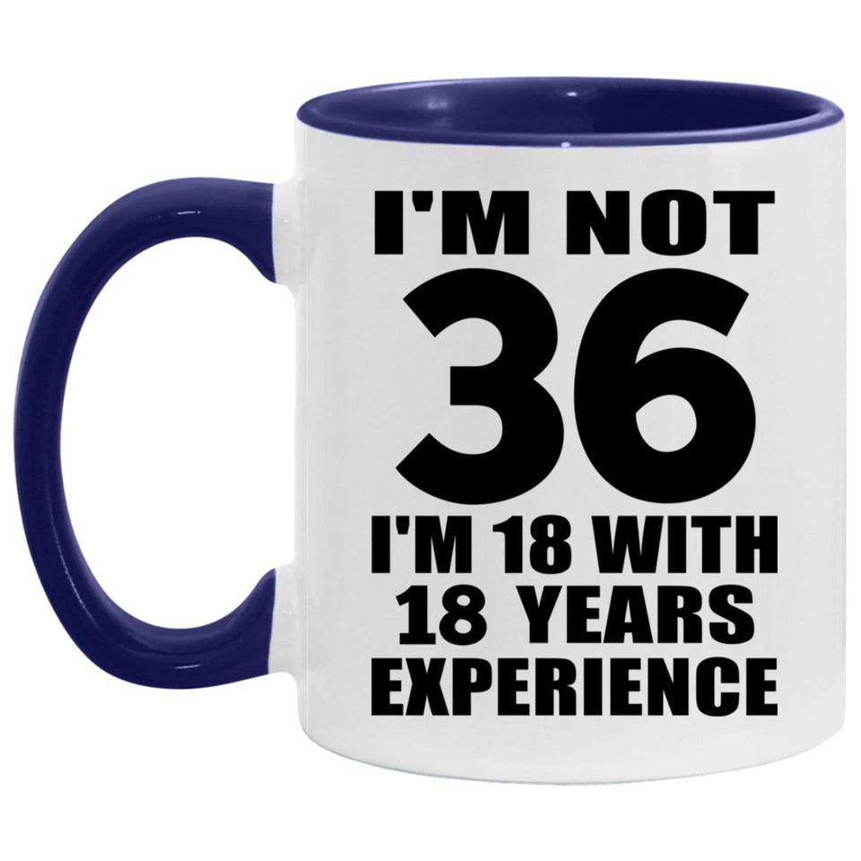 36th Birthday I'm Not 36 I'm 18 With 18 Years Experience - 11oz Accent Mug Purple