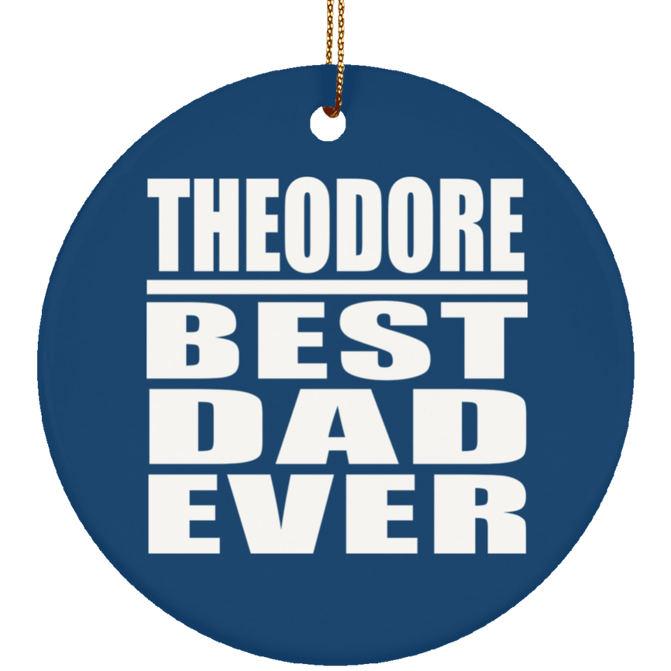 Theodore Best Dad Ever - Circle Ornament