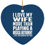 I Love My Wife More Than Playing A Musical Instrument - Heart Ornament