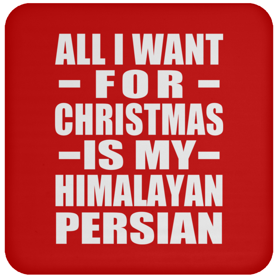 All I Want For Christmas Is My Himalayan Persian - Coaster