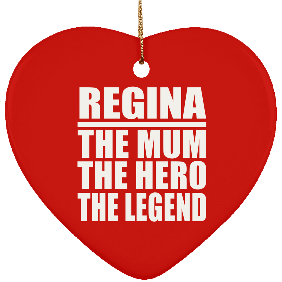 Regina The Mum The Hero The Legend - Heart Ornament