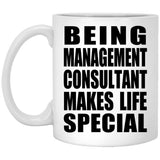 Being Management Consultant Makes Life Special - 11oz Coffee Mug