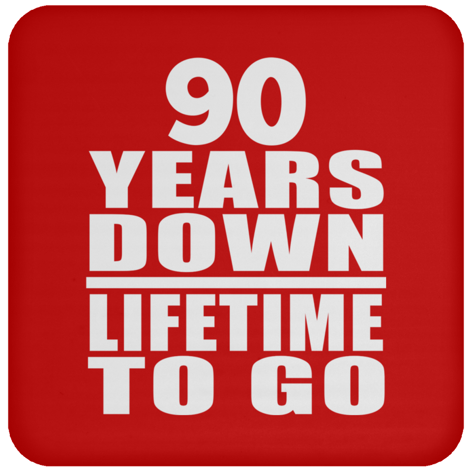 90th Anniversary 90 Years Down Lifetime To Go - Drink Coaster
