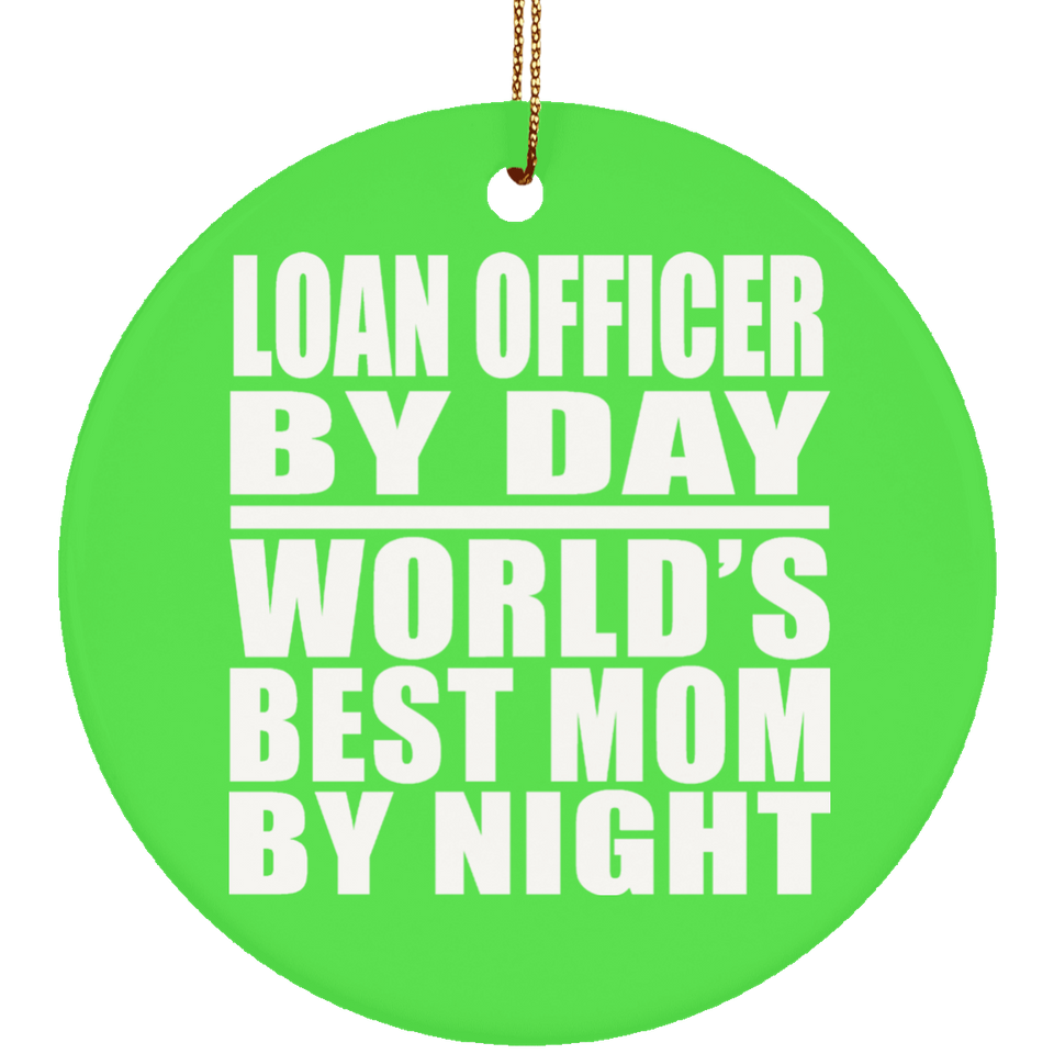 Loan Officer By Day World's Best Mom By Night - Circle Ornament