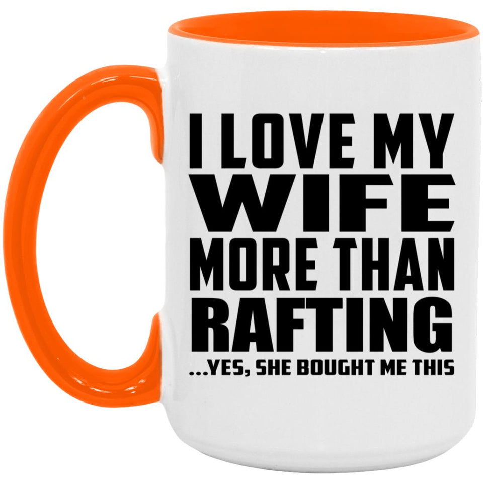 I Love My Wife More Than Rafting - 15oz Accent Mug Orange