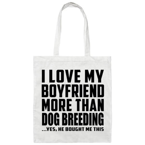 I Love My Boyfriend More Than Dog Breeding - Tote Bag White