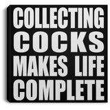 Collecting Cocks Makes Life Complete - Canvas Square