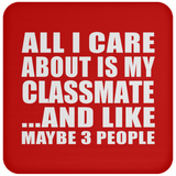 All I Care About Is My Classmate - Drink Coaster