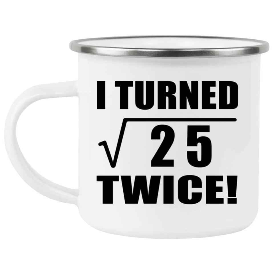 10th Birthday I Turned Square Root of 25 Twice - 12oz Camping Mug