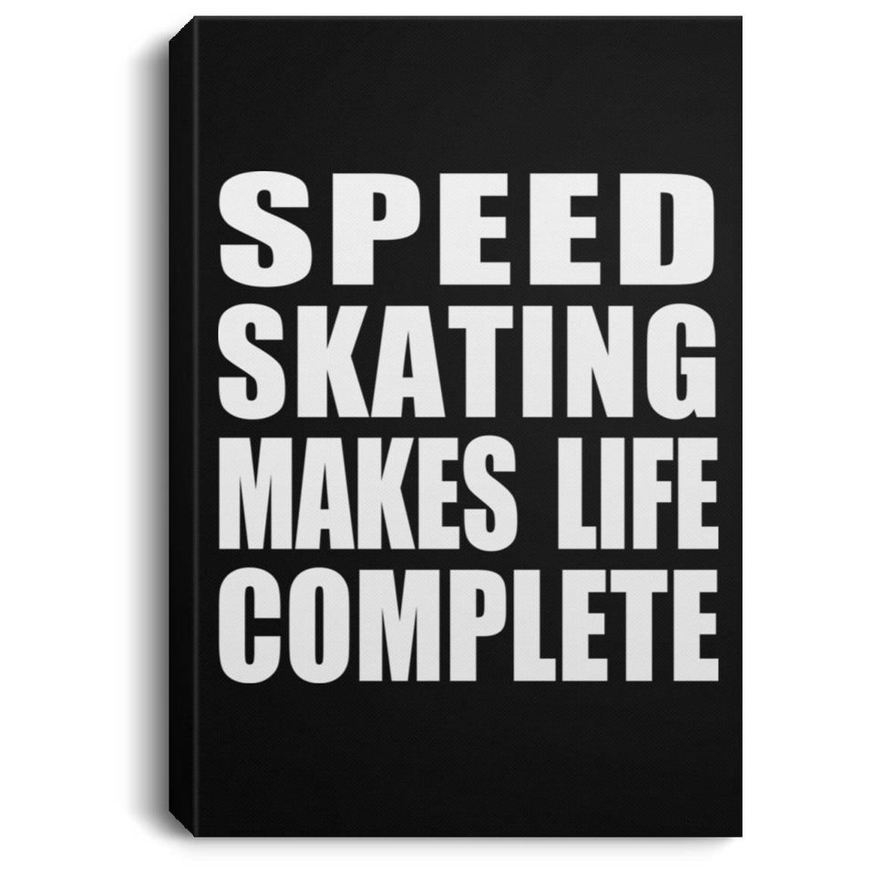 Speed Skating Makes Life Complete - Canvas Portrait