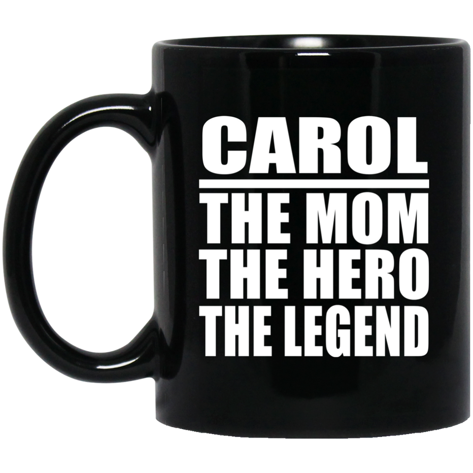 Carol The Mom The Hero The Legend - 11 Oz Coffee Mug Black