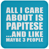 All I Care About Is Papitese - Drink Coaster