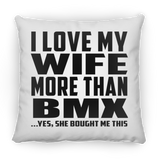 I Love My Wife More Than Bmx - Throw Pillow