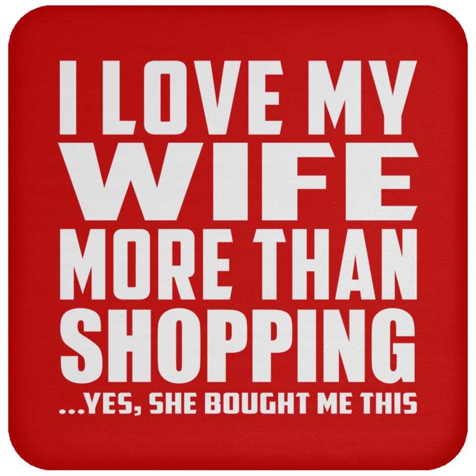 I Love My Wife More Than Shopping - Drink Coaster