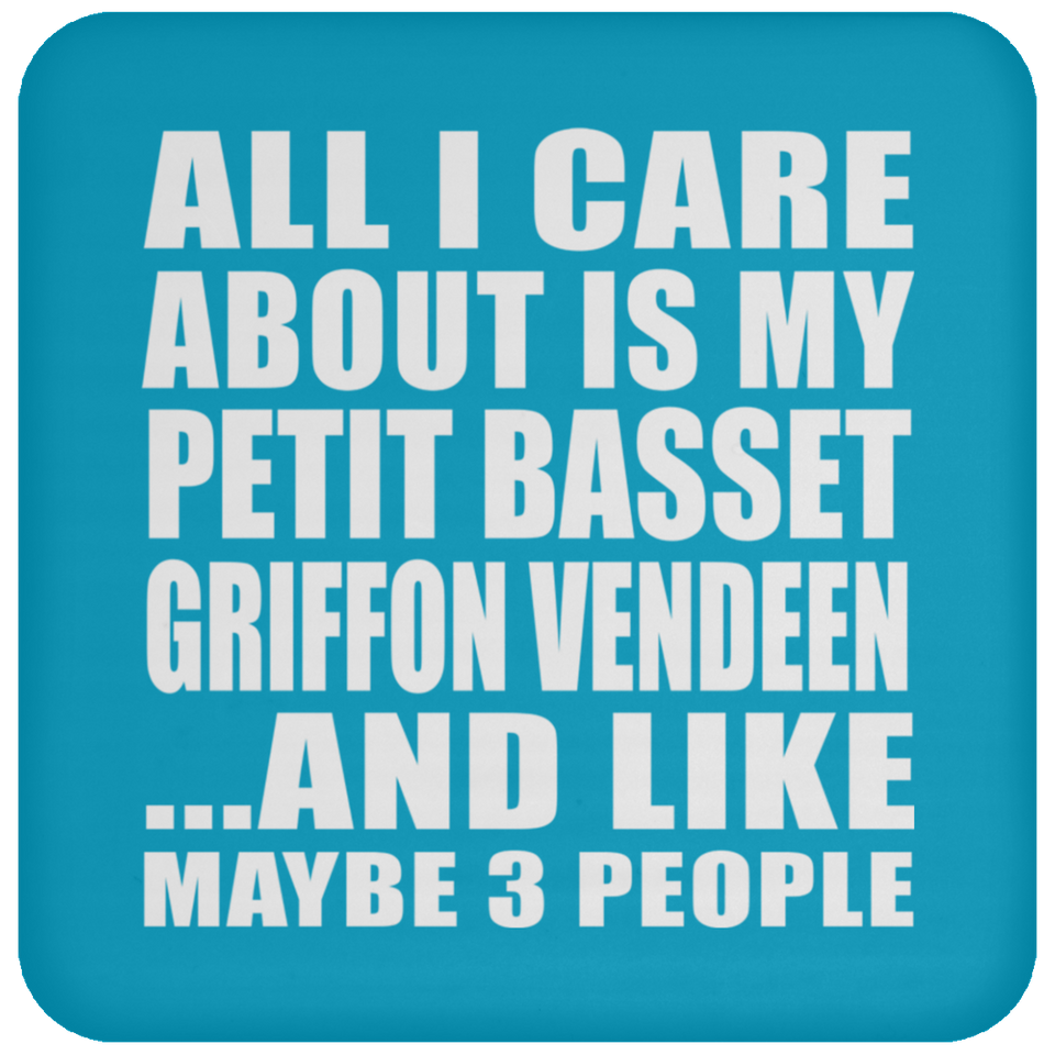 All I Care About Is My Petit Basset Griffon Vendeen - Drink Coaster