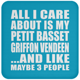 All I Care About Is My Petit Basset Griffon Vendeen - Drink Coaster