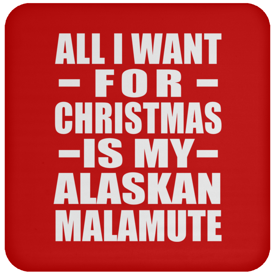 All I Want For Christmas Is My Alaskan Malamute - Coaster