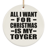 All I Want For Christmas Is My Toyger - Circle Ornament
