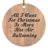 All I Want For Christmas Is More Hot Air Ballooning - Circle Ornament C