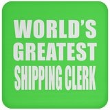 World's Greatest Shipping Clerk - Drink Coaster